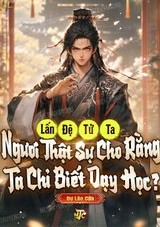 Động Đến Đệ Tử Của Ta, Ngươi Nghĩ Ta Chỉ Biết Dạy Học?