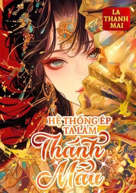 Hệ Thống Ép Ta Làm Thánh Mẫu ( Dịch Full )