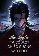 Siêu Năng Lực: Ta Có Một Chiếc Gương Sao Chép ( Dịch Full )