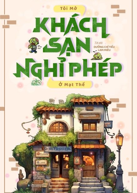 Tôi Mở Khách Sạn Nghỉ Phép Ở Mạt Thế ( Dịch Full )