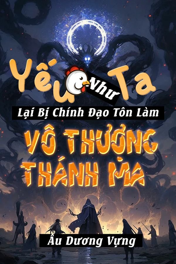 Yếu Gà Như Ta Lại Bị Chính Đạo Tôn Làm Vô Thượng Thánh Ma (Bản dịch)